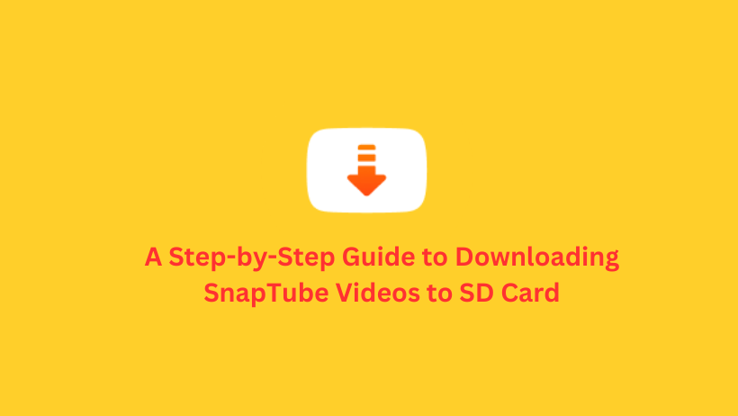 A Step-by-Step Guide to Downloading SnapTube Videos to SD Card